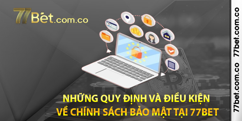 Những quy định và điều kiện về chính sách bảo mật tại 77bet